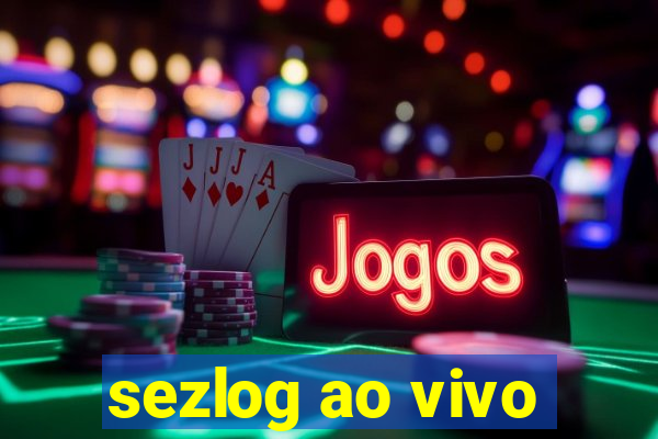 sezlog ao vivo